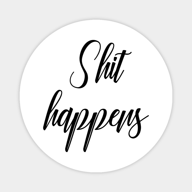 Shit happens Magnet by RosegoldDreams